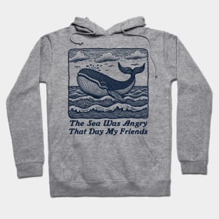 The Sea Was Angry That Day My Friends .. Hoodie